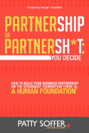 Partnership or Partnersh*t: You Decide. How to Build Your Business Partnership on the Strongest Foundation There Is- A Human Foundation