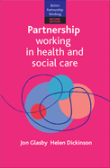 Partnership Working in Health and Social Care: What is Integrated Care and How Can We Deliver it?