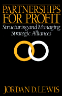 Partnerships for Profit: Structuring and Managing Strategic Alliances - Lewis, Jordan D, Ph.D.