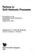 Partons in Soft-Hadronic Processes: Proceedings of the Europhysics Study Conference, Erice, Italy, March 8-14, 1981