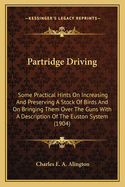 Partridge Driving: Some Practical Hints on Increasing and Preserving a Stock of Birds and Bringing