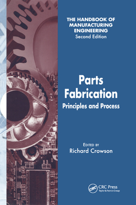 Parts Fabrication: Principles and Process - Crowson, Richard (Editor)