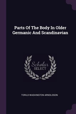 Parts Of The Body In Older Germanic And Scandinavian - Arnoldson, Torild Washington