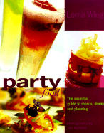 Party! Food: The Essential Guide to Menus, Drinks, and Planning - Wing, Lorna, M.D.