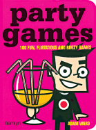 Party Games: 100 Fun, Flirtatious and Boozy Games - Ward, Adam