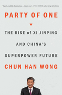 Party of One: The Rise of XI Jinping and China's Superpower Future