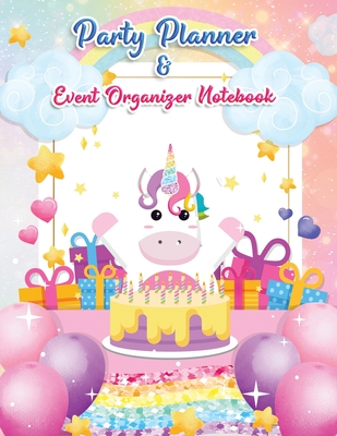 Party Planner and Event Organizer Notebook: Cute Unicorn Party Event Planner Organizer for Kids, teen Girls, Holiday Party Planning Management, To-Do List, Decor Idea, Guest List, Invitation Card, Activities, Entertaining, Menu Recipe, Budget Tracker - C, Valentine