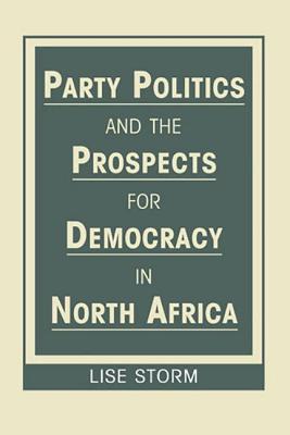 Party Politics and Prospects for Democracy in North Africa - Storm, Lise