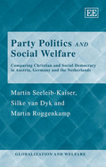 Party Politics and Social Welfare: Comparing Christian and Social Democracy in Austria, Germany and the Netherlands - Seeleib-Kaiser, Martin, and van Dyk, Silke, and Roggenkamp, Martin