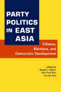 Party Politics in East Asia: Citizens, Elections, and Democratic Development - Dalton, Russell J