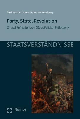 Party, State, Revolution: Critical Reflections on Zizek's Political Philosophy - Steen, Bart Van Der (Editor), and Kesel, Marc De (Editor)