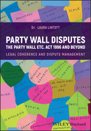 Party Wall Disputes: The Party Wall etc. Act 1996 and Beyond - Legal Coherence, Disputes and Management