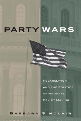 Party Wars, 10: Polarization and the Politics of National Policy Making - Sinclair, Barbara, Ms.