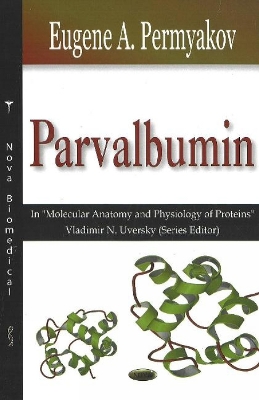 Parvalbumin: A Volume in Molecular Anatomy and Physiology of Proteins Series - Permiakov, E A, and Permyakov, Eugene A