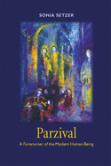 Parzival: A Forerunner of the Modern Human Being