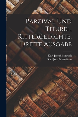 Parzival Und Titurel, Rittergedichte, Dritte Ausgabe - Simrock, Karl Joseph, and Wolfram, Karl Joseph