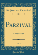 Parzival, Vol. 2: A Knightly Epic (Classic Reprint)