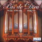 Pas de Dieu: Music Sublime & Spirited - Janette Fishell (organ)