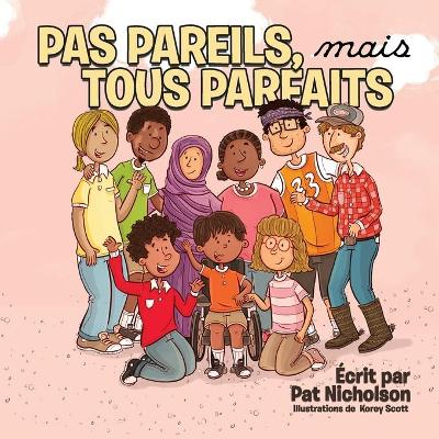 Pas Pareils, mais Tous Parfaits - Scott, Korey (Illustrator), and Nicholson, Pat