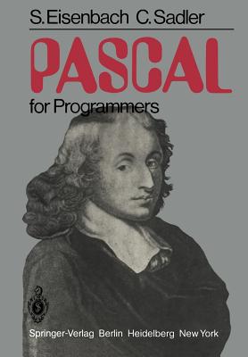 Pascal for Programmers - Eisenbach, S, and Sadler, C