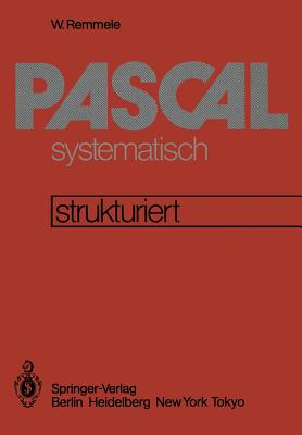 Pascal Systematisch: Eine Strukturierte Einf?hrung - Heston, F, and Remmele, W, and Seiling, A (Illustrator)