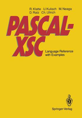 Pascal-Xsc: Language Reference with Examples - Klatte, Rudi, and Corliss, G F (Translated by), and Kulisch, Ulrich