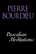 Pascalian Meditations - Bourdieu, Pierre, and Nice, Richard (Translated by)