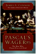 Pascal's Wager: The Man Who Played Dice with God