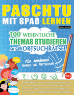 Paschtu Mit Spa Lernen - Fr Anfnger: Einfach Und Mittelstufe - 100 Wesentliche Themas Studieren Mit Wortsuchrtsel - Vol.1