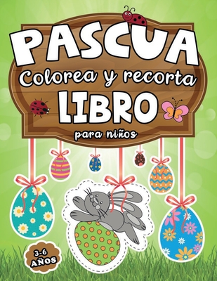 Pascua: Colorea y Recorta Libro para Nios 3-6 aos: Cuaderno de Actividades Creativas para Aprender a Recortar y Colorear con Dibujos de Conejitos, Pollitos, Huevos - Ariadne, Arte de