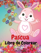 Pascua Libro de Colorear para Nios: Simpticos conejitos - Cestas de Pascua - Huevos de Pascua - Tema de primavera - Nios y nias de 4 a 8 aos, 8 a 12 aos