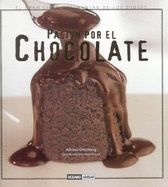 Pasion Por El Chocolate: El Gran Libro del Manjar de Los Dioses