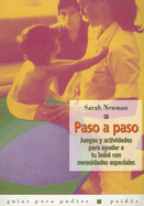 Paso A Paso: Juegos y Actividades Papa Ayudar A Tu Bebe Con Necesidades Especiales - Newman, Sarah, and Mellersh, Jeanie (Illustrator)