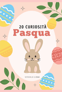 Pasqua: 20 Curiosit interessanti sulla festivit 20 Curiosit sulla Pasqua che non conosci