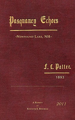 Pasquaney Echoes, Newfound Lake, NH F.L.Pattee,1893 - Bingham, Kenneth E (Editor), and Pattee, F L