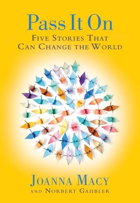 Pass it On: Five Stories That Can Change the World - Macy, Joanna, and Gahbler, Norbert
