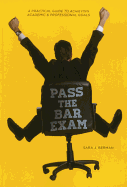 Pass the Bar: A Practical Guide to Achieving Academic & Professional Goals