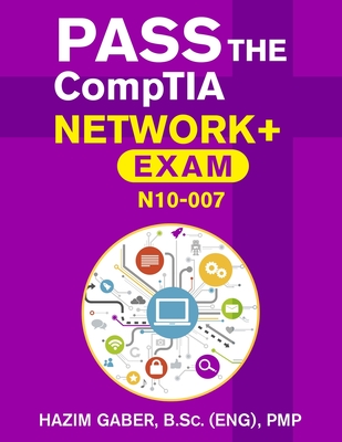 PASS the CompTIA Network+ Exam N10-007 - Gaber, Hazim