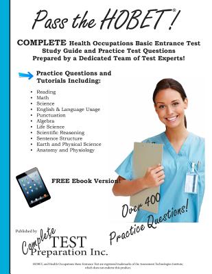 Pass the HOBET! Health Occupations Basic Entrance Test Study Guide and Practice Test Questions - Complete Test Preparation Inc