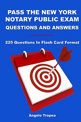 Pass The New York Notary Public Exam Questions And Answers: 225 Questions In Flash Card Format - Tropea, Angelo