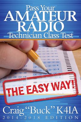 Pass Your Amateur Radio Technician Class Test - The Easy Way - Buck, Craig, and K4ia