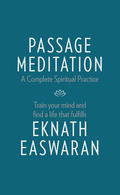 Passage Meditation - A Complete Spiritual Practice: Train Your Mind and Find a Life That Fulfills - Easwaran, Eknath