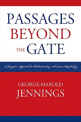 Passages Beyond the Gate: A Jungian Approach to Understanding American Psychology - Jennings, George-Harold