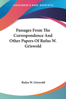 Passages From The Correspondence And Other Papers Of Rufus W. Griswold - Griswold, Rufus W