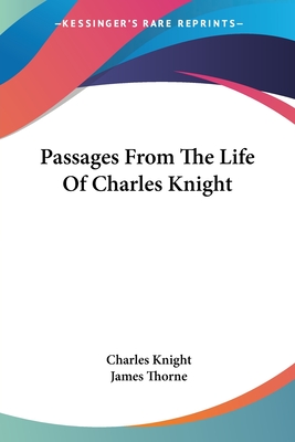 Passages From The Life Of Charles Knight - Knight, Charles, and Thorne, James (Introduction by)