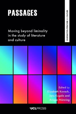 Passages: Moving Beyond Liminality in the Study of Literature and Culture - Kovach, Elizabeth (Editor), and Kugele, Jens (Editor), and Nnning, Ansgar (Editor)