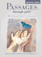 Passages ... Through Grief: Healing Life's Losses Participant's Manual