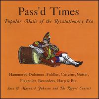 Pass'd Times: Popular Music of the Revolutionary Era - Sara & Maynard Johnson/Rogues' Consort