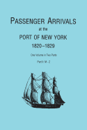 Passenger Arrivals at the Port of New York, 1820-1829, from Customs Passenger Lists. One Volume in Two Parts. Part I: A-L