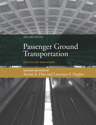 Passenger Ground Transportation: Statutes and Regulations - Hughes, Lawrence F, and Diaz, Steven a